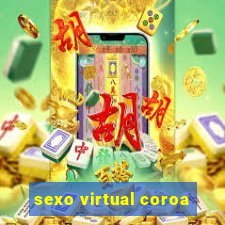 sexo virtual coroa